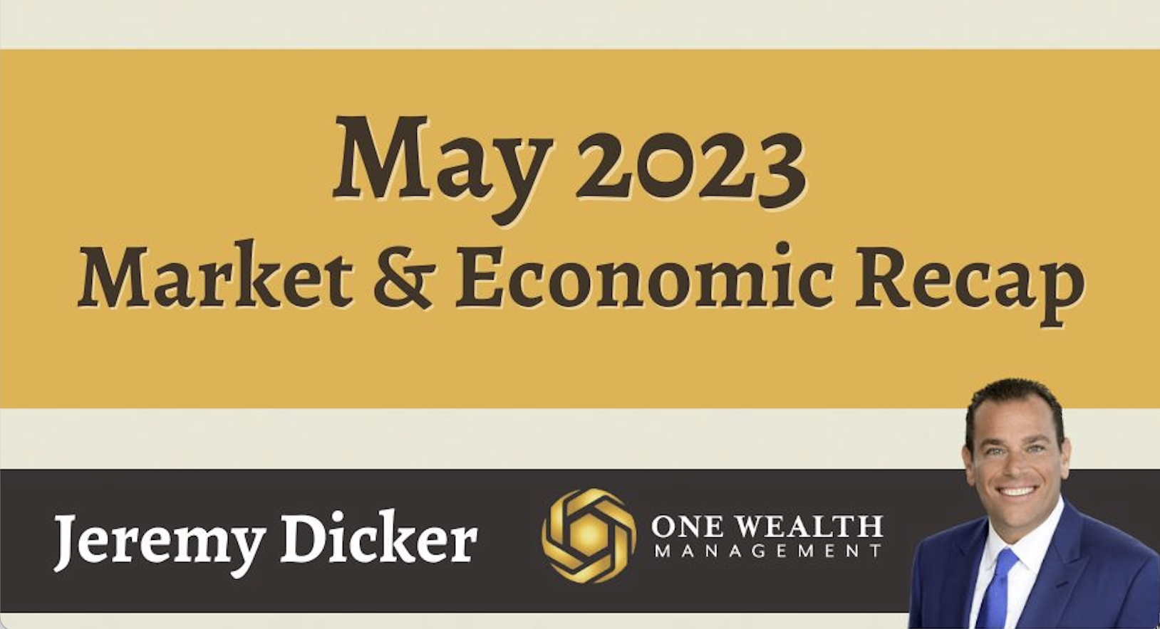 May 2023 Market & Economic Recap One Wealth MGMT